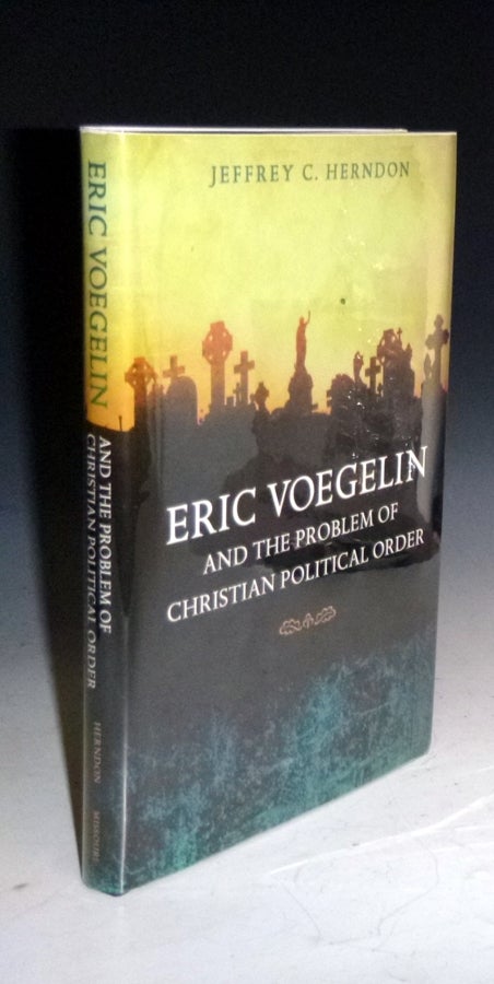 Item #027819 Eric Voegelin and the Problem of Christian Political Order. Jeffrey C. Herndon.