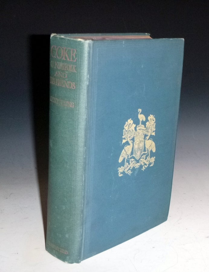 Item #027821 Coke of Norfolk and his friends; the life of Thomas William Coke, First Earl of Leicester of Holkham, containing an account of his ancestry, surroundings, public services & private friendships & including many unpublished letters from noted men of his Day. A. M. W. Stirling.