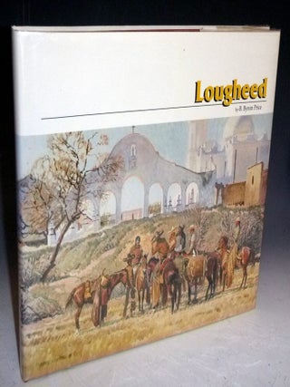Item #028029 Lougheed: A Painter's Painter. The Life and Art of Robert E. Lougheed. B. Byron...