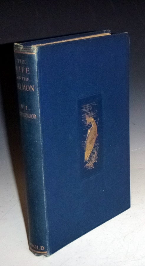 Item #028049 The Life of the Salmon; with Reference More Especially to the Fish in Scotland. W. L. Calderwood.