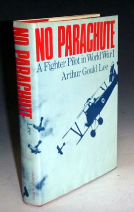 Item #028058 No Parachute; A Fighter Pilot in World War I. Arthur Gould Lee