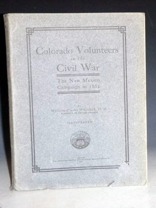 Item #028113 Colorado Volunteers in the Civil War; the New Mexico Campaign in 1862. William...
