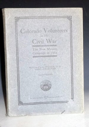 Item #028113 Colorado Volunteers in the Civil War; the New Mexico Campaign in 1862. William...