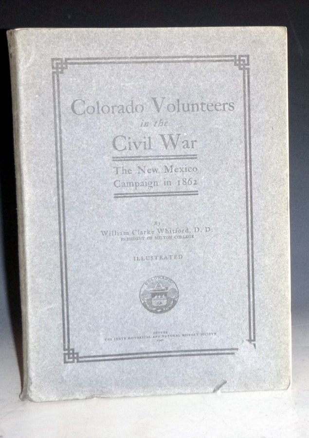 Item #028113 Colorado Volunteers in the Civil War; the New Mexico Campaign in 1862. William Clarke Whitford.