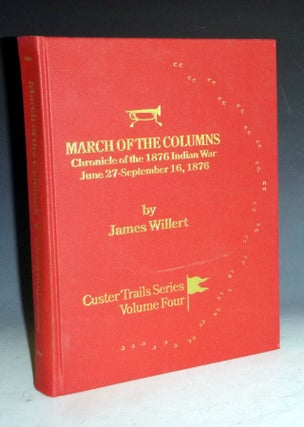 Item #028118 March of the Columns; a Chronicle of the 1876 Indian War June 27-September 16. James...