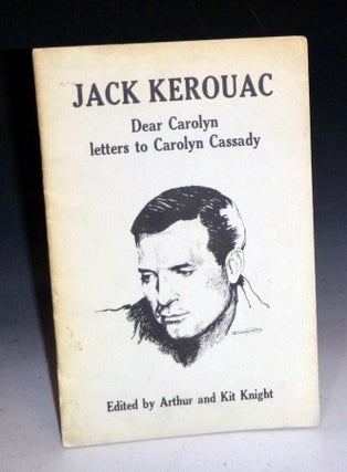 Item #028158 Dear Carolyn: Letters to Carolyn Cassadky. Jack Kerouac, Carolyn Cassady, Arthur...