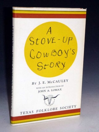 Item #028161 A Stove-Up Cowboy's Story, with an Introduction By John A. Lomax. J. E McCauley