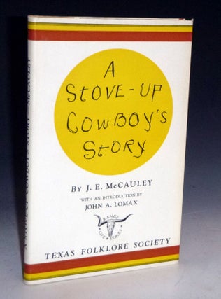 Item #028161 A Stove-Up Cowboy's Story, with an Introduction By John A. Lomax. J. E. McCauley