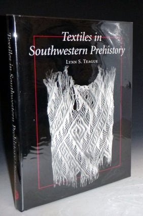 Item #028180 Textiles in Southwestern Prehistory. Lynn S. Teague, Helga Teiwes