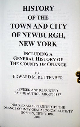 History of the Town and City of Newburgh, New York; Includin a General History of the County of Orange, Revised and Reprinted by the Author About 1887