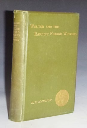 Item #028294 Walton and Some Earlier Fishing Writers on Fish and Fishing. R Marston, B