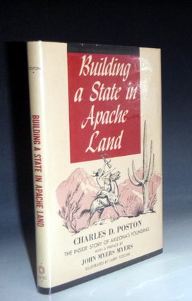 Item #028305 Building a State in Apache Land: The Story of Arizona's Founding Told By Arizona's...