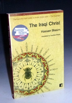 Item #028411 The Iraqi Christ, Signed By the Author on the Title Page. Hassan Blasim