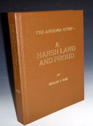 Item #028434 A Harsh Land and Proud; Saga of the "Arizona Strip" Nellie I. Cox