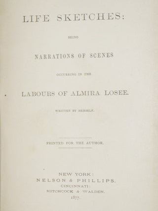 Life Sketches: Being narratives of Scenes Occurring in the Labours of Almira Losee