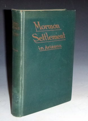 Item #028483 Mormon Settlement in Arizona; a Record of Peaceful Conquest of the Desert. Col....