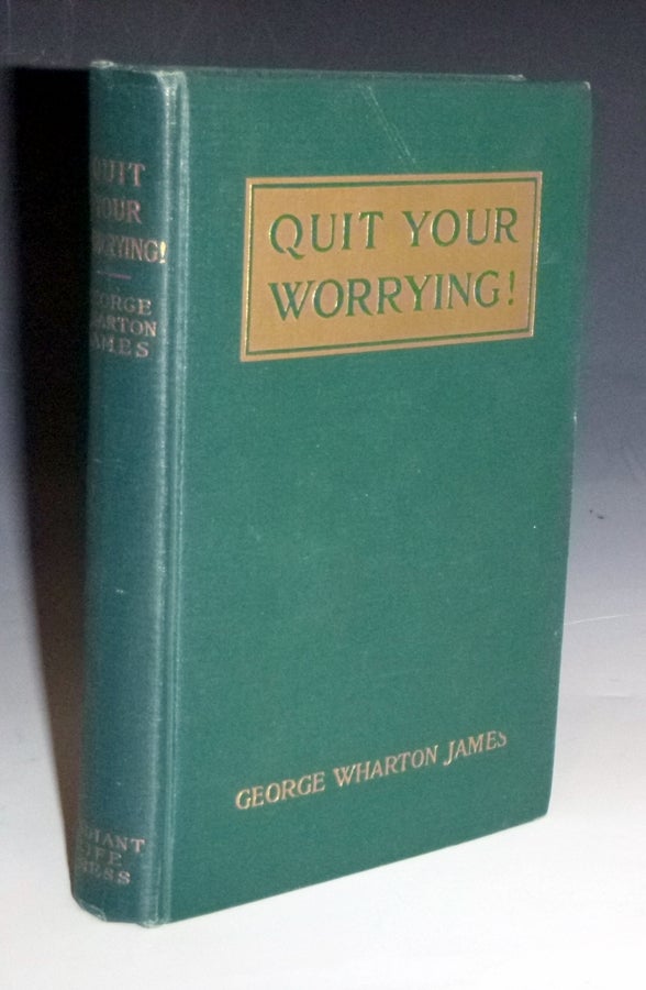 Item #028536 Quit Your Worrying! George Wharton James.