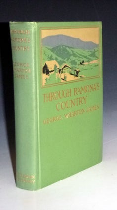Item #028542 Through Ramona's Country; with More than 100 Illustrations. George Wharton James