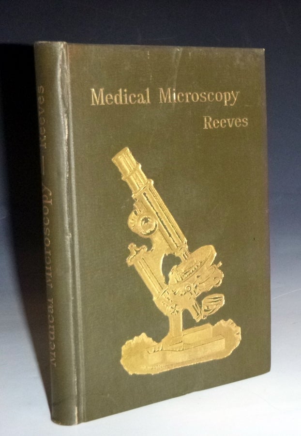 Item #028568 A Hand-Book of Medical Microscopy for Students and General Practiioners Including Chapters on Bacteriology, Neoplasms, and Urinary Examinations with a Glossary and Numerous Illustrations (some in color). James E. Reeves.
