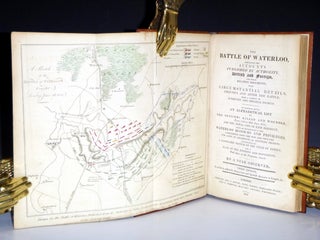 The Battle of Waterloo containing of accounts published by authority, British and foreign, and other relative documents, with circumstantial details, previous and after the battle, from a variety of authentic and original sources : to which is added an Alphabetic