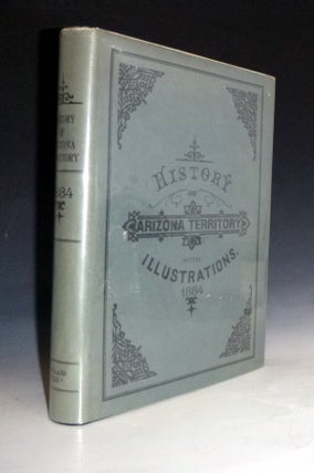Item #028601 The History of Arizona Territory: Showing its resources and advantages: with...