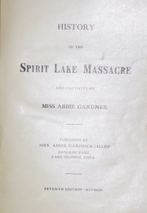 History of the Spirit Lake Massacre and Capativity of Miss Abbie Gardner