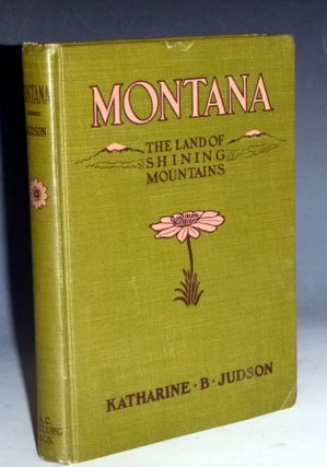Item #028637 Montana; the land of shining Mountains. Katharine Judson