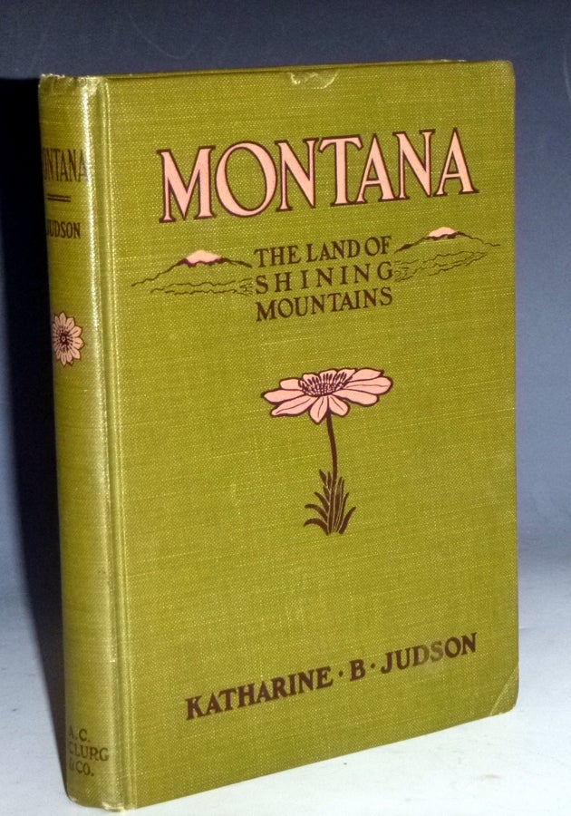 Item #028637 Montana; the land of shining Mountains. Katharine Judson.