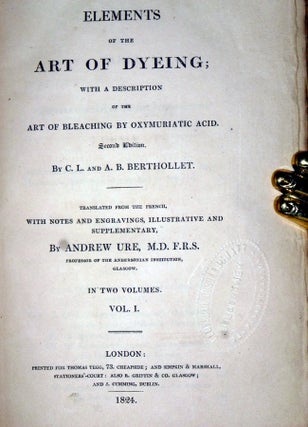 Elements of the Art of Dyeing with a Description of the Art of Bleaching By Oxmuriatic Acid (2 Volume set)