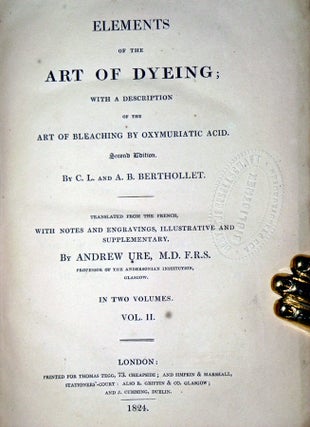 Elements of the Art of Dyeing with a Description of the Art of Bleaching By Oxmuriatic Acid (2 Volume set)