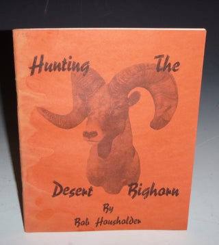Item #028670 Hunting the Desert Bighorn. Bob Housholder