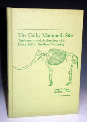 Item #028712 The Colby Mammoth Site: Taphonomy and Archaeology of a Clovis kill in Northern...