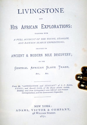 Livingstone and His African Explorations; Together with a Full Account of the Young, Stanley, and Dawson Search Expeditions, Chapters on Ancient & Modern Nile Discovery; on the Central African Slave Trade.