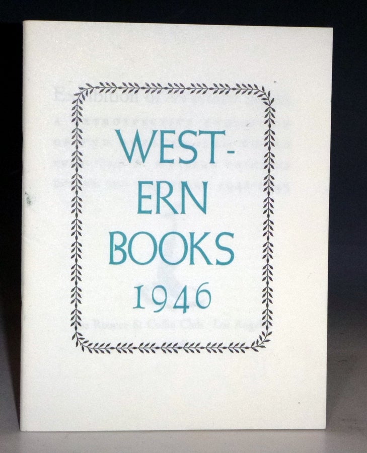 Item #028782 Western Books, 1946. Exhibition of Western Books. a Retrospective Exhibition of the Outstanding Books Prduced By Western Printers During the War Years: 1942-1945. Rounce, Coffin Club, Los Angeles.