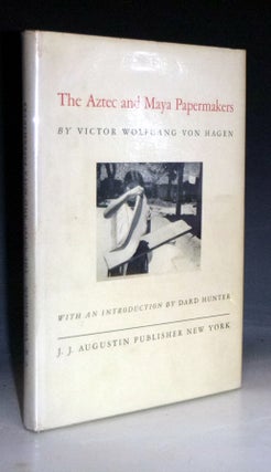 Item #028818 The Aztec and Maya Papermakers. Victor Wolfgang Von Hagen