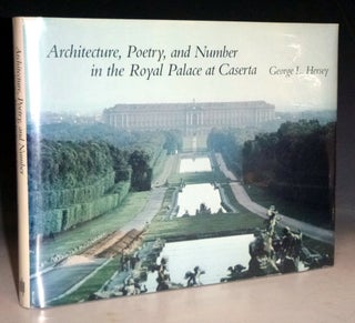 Item #028820 Architecture, Poetry, and Number in the Royal Palce at Caseria. George L. Hersey
