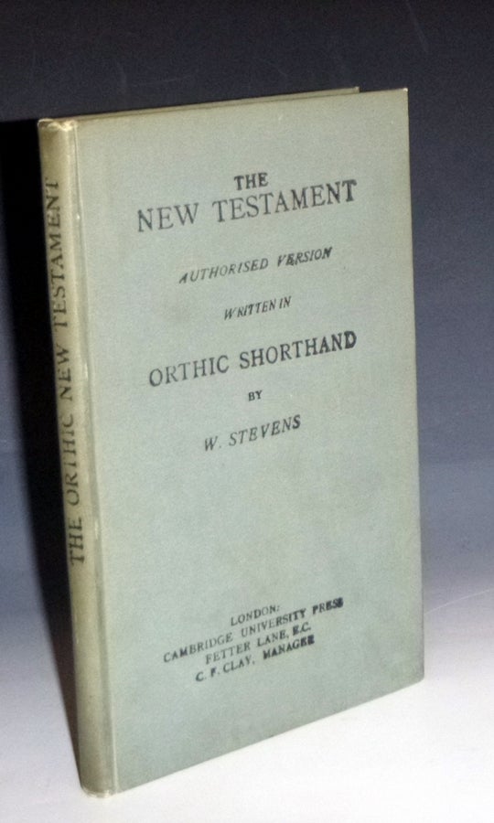 Item #028844 The New Testament; Authorised Version : Written in Orthic Shorthand. William Chase Stevens.