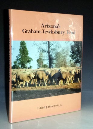 Item #028922 Arizona's Graham-Tewksbury Feud (signed, Limited edition). Leland J. Jr Hanchett