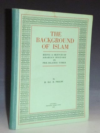 The Background of Islam; Being a Sketch of Arabian History in Pre-Islamic Times (signed By the Author, Limited to 500 copies)