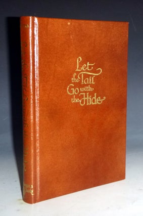 Item #028981 Let the Tail Go with the Hide: the story of Ben F. Williams as told to Teresa...