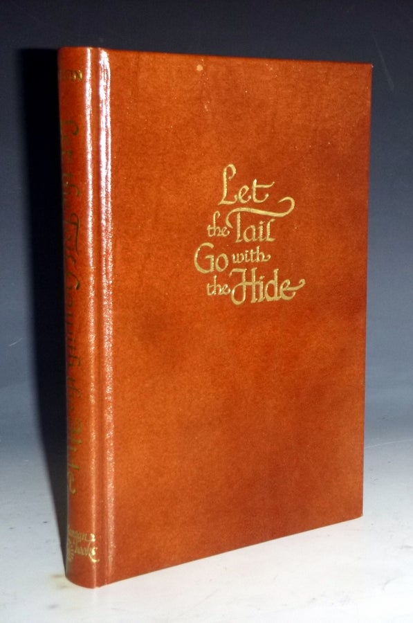 Item #028981 Let the Tail Go with the Hide: the story of Ben F. Williams as told to Teresa Williams Irvin, with an Introductory Note by Tom Lea. Ben F. And Teresa Ivin Williams.