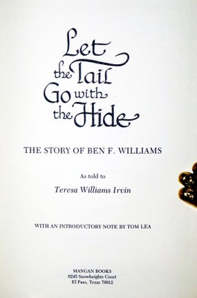 Let the Tail Go with the Hide: the story of Ben F. Williams as told to Teresa Williams Irvin, with an Introductory Note by Tom Lea