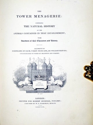 The Tower Menagerie; Comprising the Natural History of the Animals Contained in That Establishment; with Anecdotes of Their Characters and History