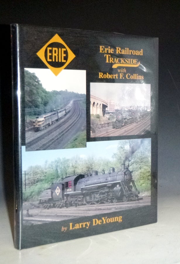Item #028994 Erie Railroad Trackside with Robert F. Collins. Larry Deyoung, Robert F. Collins.