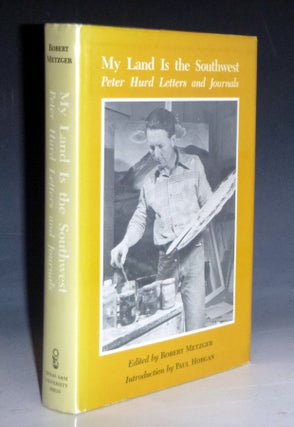 Item #028996 My Land is the Southwest, Peter Hurd Letters and Journals. Peter Hurd, Robert Metzger