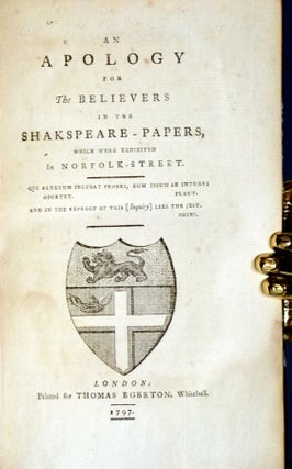 An Apology for the Believers in Shakspeare-Papers: Which were Exhibited in Norfolk-Street [together with] A Supplemental Apology; for the Believers in the Shakspeare-papers; Being a Reply to Mr. Malone's Answer, Which was Announced but Never Published (2