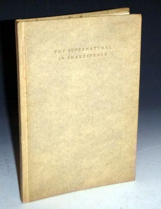 Item #029045 The Supernatural in Shakespeare; Including an Account of His Ghosts, Witches and...