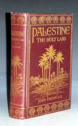 Item #029065 Palestine: The Holy Land; As it Was and as it is. John Fulton