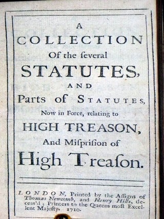 A Collection of the Several Statutes, and Parts of Statutes, Now in Force, Relating to High Treason, and Misprison of High Treason