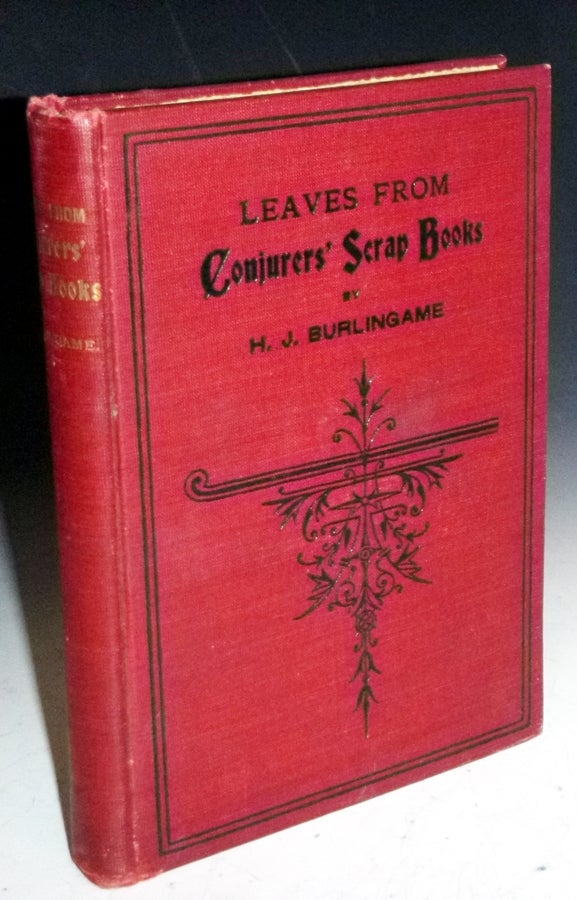 Item #029195 Leaves from Conjurers' Scrap Books, or, Modern Magicians and Their Works. Hardin J. Burlingame.